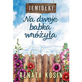 Na dwoje babka wróżyła (Jemiołki. Tom 1)