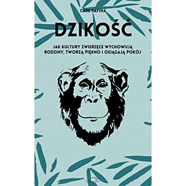 Dzikość. Jak kultury zwierzęce wychowują rodziny, tworzą piękno i osiągają pokój.