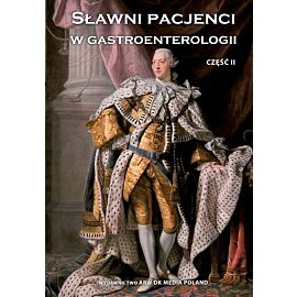 Sławni pacjenci gastroenterologii. Część 2