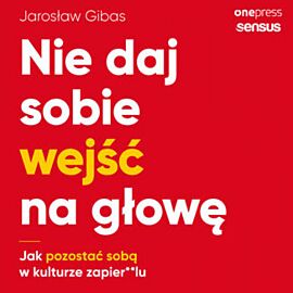 Nie daj sobie wejść na głowę. Jak pozostać sobą w kulturze zapier**lu (audiobook MP3)
