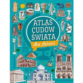 Atlas cudów świata dla dzieci