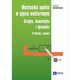 Mechanika ogólna w ujęciu wektorowym.