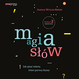 Magia słów. Jak pisać teksty, które porwą tłumy. Wydanie 2 rozszerzone (audiobook MP3)