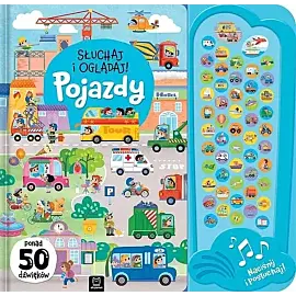 Słuchaj i oglądaj! Pojazdy. Ponad 50 dźwięków