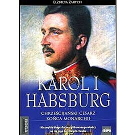 Karol I Habsburg Chrześcijański cesarz końca monarchii