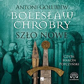 Bolesław Chrobry Szło nowe (audiobook CD)