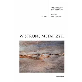 W stronę metafizyki Pisma Wybrane. Tom 1