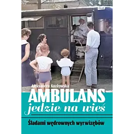 Ambulans jedzie na wieś. Śladami wędrownych wyrwizębów
