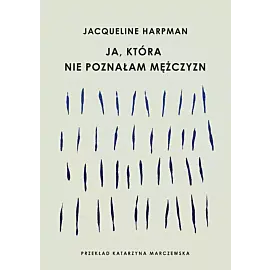 Ja, która nie poznałam mężczyzn