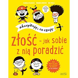 Złość - jak sobie z nią poradzić. Akceptuję, co czuję