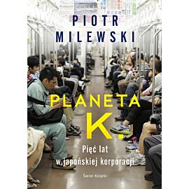 Planeta K. Pięć lat w japońskiej korporacji