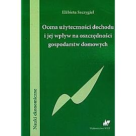 Ocena użyteczności dochodu i jej wpływ na oszczędności gospodarstw domowych