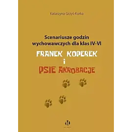 Scenariusze godzin wychowawczych dla klas IV-VI. Franek Koperek i psie akrobacje