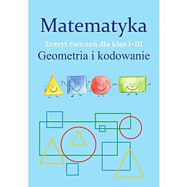 Matematyka. Geometria i kodowanie. Zeszyt ćwiczeń dla klas 1-3