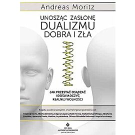 Unosząc zasłonę dualizmu dobra i zła
