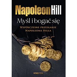 Myśl i bogać się: Współczesne przesłanie Napoleona Hilla (e-book)