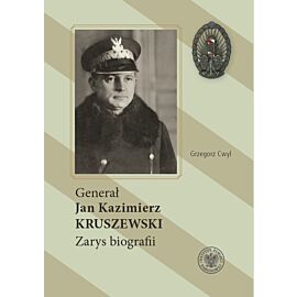 Generał Jan Kazimierz Kruszewski . Zarys biografii
