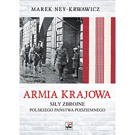 Armia Krajowa. Siły zbrojne Polskiego Państwa Podziemnego
