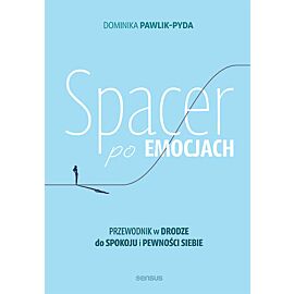 Spacer po emocjach. Przewodnik w drodze do spokoju i pewności siebie