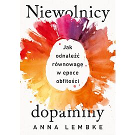 Niewolnicy dopaminy. Jak odnaleźć równowagę w epoce obfitości (e-book)