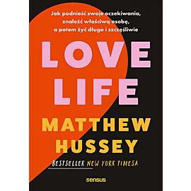 Love Life. Jak podnieść swoje oczekiwania, znaleźć właściwą osobę, a potem żyć długo i szczęśliwie (e-book)