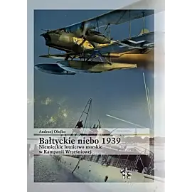 Bałtyckie niebo 1939 Niemieckie lotnictwo morskie w Kampanii Wrześniowej
