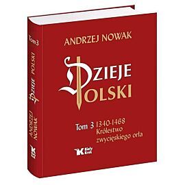 Dzieje Polski. Tom 3 Królestwo zwycięskiego orła