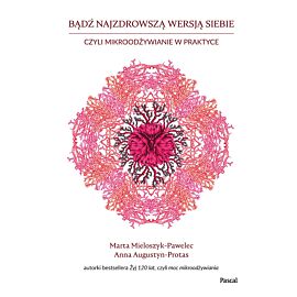 Bądź najzdrowszą wersją siebie, czyli mikroodżywianie w praktyce