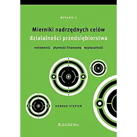 Mierniki nadrzędnych celów działalności przedsiębiorstwa - rentowność, płynność finansowa, wypłacaln