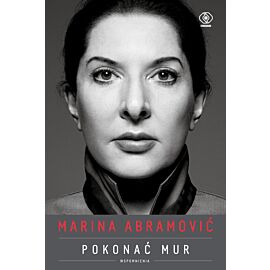 Marina Abramović. Pokonać mur. Wspomnienia
