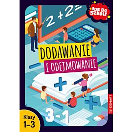 Idę do szkoły. Dodawanie i odejmowanie. Klasy 1-3