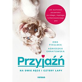 Przyjaźń na dwie ręce i cztery łapy. Jak wychować szczeniaka na miłego, mądrego i zrównoważonego psa (audiobook MP3)