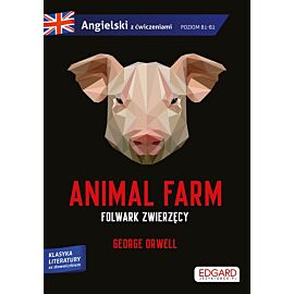 Animal Farm/Folwark zwierzęcy - George Orwell. Adaptacja klasyki z ćwiczeniami do nauki języka angielskiego