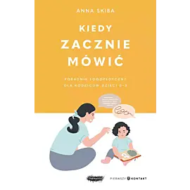 Kiedy zacznie mówić. Poradnik logopedyczny dla rodziców dzieci 0-3