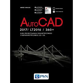 AutoCad 2017/ LT2017 / 360+. Kurs projektowania parametrycznego i nieparametrycznego 2D i 3D