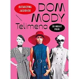 Dom mody Telimena. Co nosiły Polki