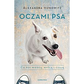 Oczami psa. Co psy wiedzą, myślą i czują wyd. 3