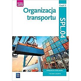 Organizacja transportu. Kwalifikacja spl. 04. Podręcznik do nauki zawodu technik logistyk. Część 2