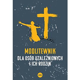 Modlitewnik dla osób uzależnionych i ich rodzin