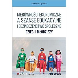 Nierówności ekonomiczne a szanse edukacyjne i bezpieczeństwo społeczne dzieci i młodzieży