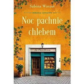 Noc pachnie chlebem. Rodzina Consonni. Tom 1