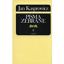 Jan Kasprowicz Pisma Zebrane. Tom 8. Część 2