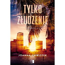 Tylko złudzenie. Niezłomne. Tom 2 wyd. 2