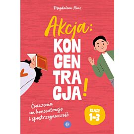Akcja: koncentracja! Ćwiczenia na koncentrację i spostrzegawczość. Klasy 1–3