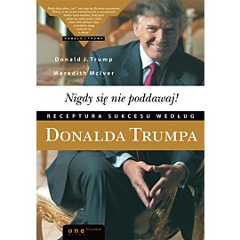 Nigdy się nie poddawaj! Receptura sukcesu według Donalda Trumpa (e-book)