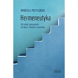 Hermeneutyka. Od sztuki interpretacji do teorii i filozofii rozumienia (e-book)