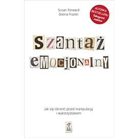 Szantaż emocjonalny. Jak się obronić przed manipulacją i wykorzystaniem (e-book)