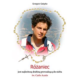 Różaniec jest najkrótszą drabiną prowadzącą do nieba św. Carlo Acutis