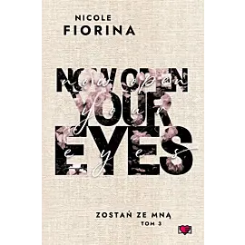Now Open Your Eyes. Zostań ze mną. Tom 3