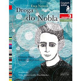 Droga do Nobla. O Marii Skłodowskiej-Curie. Czytam sobie. Poziom 3